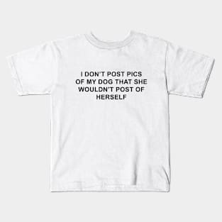 I Don't Post Pics of My Dog That She Wouldn't Post of Herself Kids T-Shirt